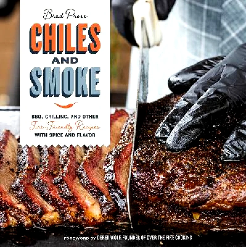 Harvard Common Press,U.S. Chiles and Smoke: BBQ, Grilling, and Other Fire-Friendly Recipes with Spice and Flavor Brad Prose Harvard Common Press,U.S. 0323