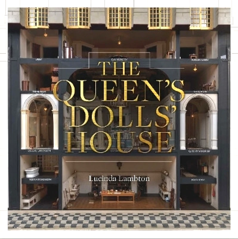 Royal Collection Trust The Queen’s Dolls’ House: Revised and Updated Edition Lucinda Lambton Royal Collection Trust 0514