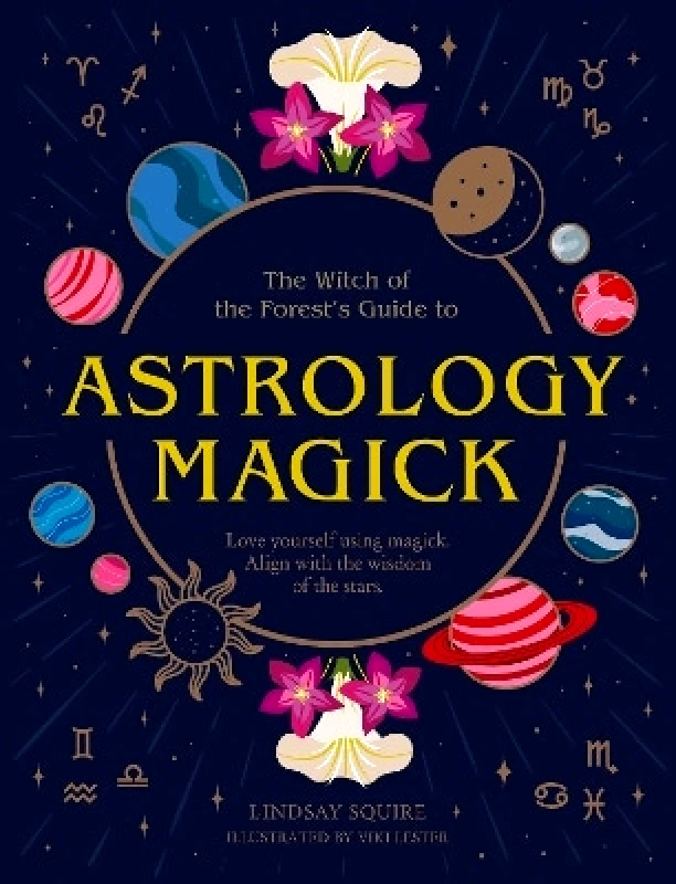 Leaping Hare Press Astrology Magick: Love yourself using magick. Align with the wisdom of the stars. Lindsay Squire Leaping Hare Press 1011