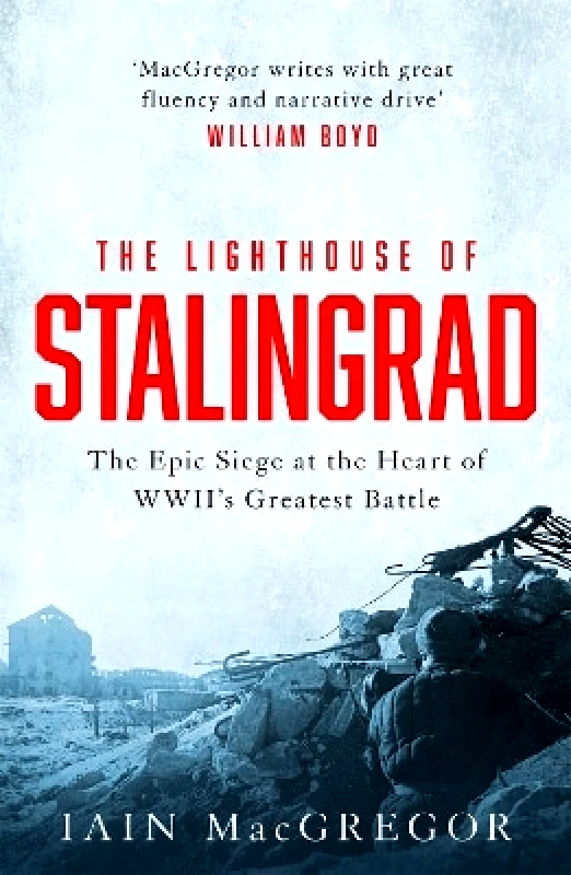 Constable The Lighthouse of Stalingrad: The Hidden Truth at the Centre of WWII's Greatest Battle Iain MacGregor Constable 0726