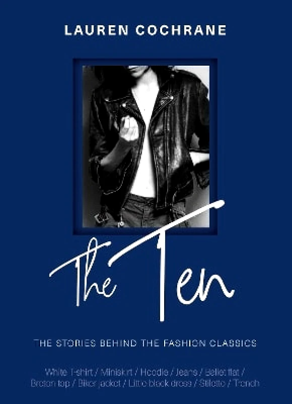 Welbeck The Ten: The stories behind the fashion classics Lauren Cochrane Welbeck 0504