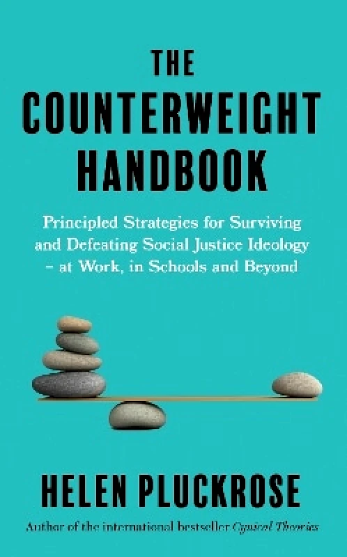 Swift Press The Counterweight Handbook: Principled Strategies for Surviving and Defeating Critical Social Justice Ideology - at Work, in Schools and Beyond Helen Pluckrose Swift Press