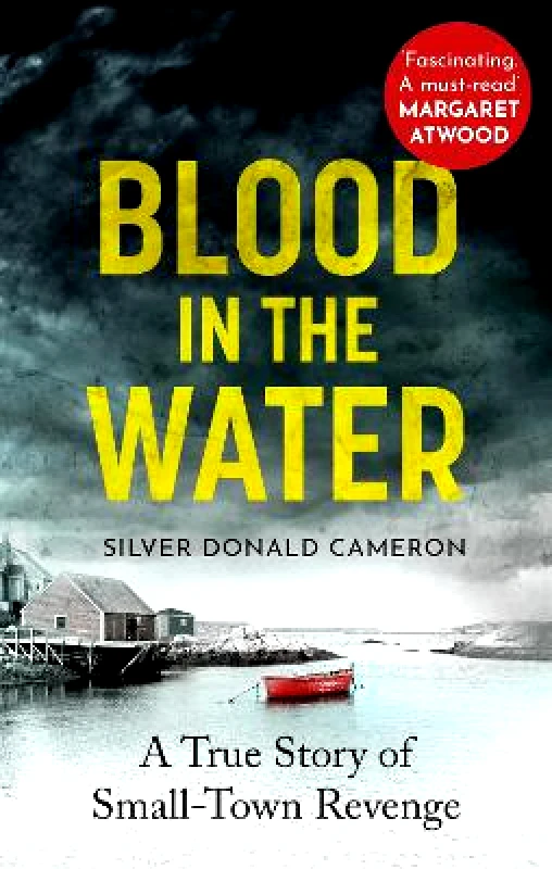Swift Press Blood in the Water: A true story of small-town revenge Silver Donald Cameron Swift Press