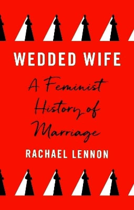 Aurum Wedded Wife: A Feminist History of Marriage Ms. Rachael Lennon Aurum 0420