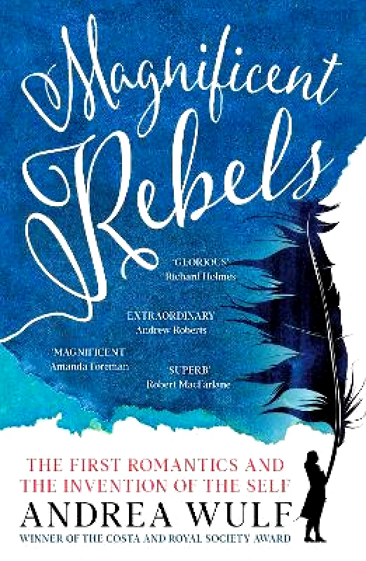 John Murray Publishers Ltd Magnificent Rebels: The First Romantics and the Invention of the Self Andrea Wulf John Murray Publishers Ltd 0525