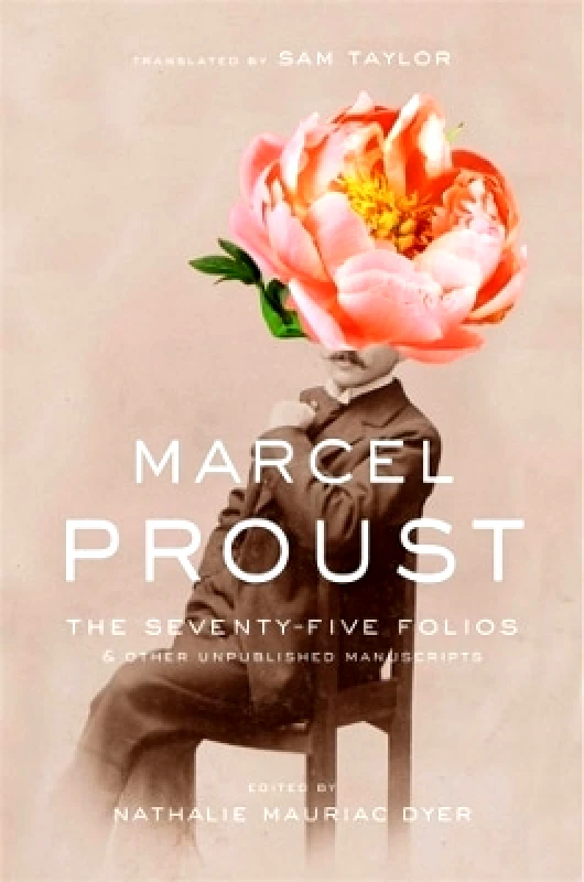 Harvard University Press The Seventy-Five Folios and Other Unpublished Manuscripts Marcel Proust Harvard University Press 0802