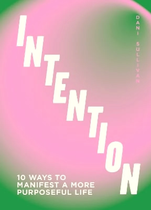 Intention: 10 ways to live purposefully Dani Sullivan Welbeck 0801 φωτογραφία