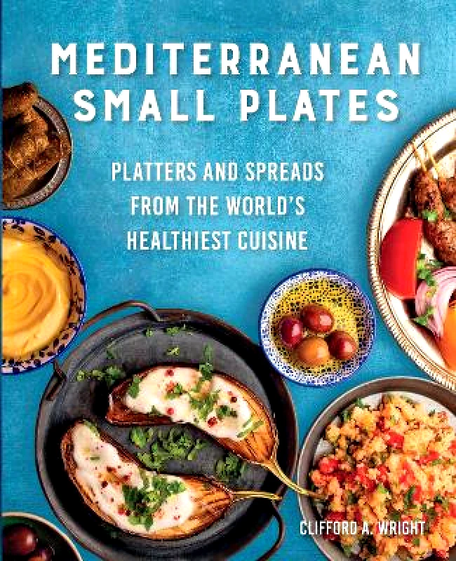 Harvard Common Press,U.S. Mediterranean Small Plates: Platters and Spreads from the World's Healthiest Cuisine Clifford Wright Harvard Common Press,U.S. 0914