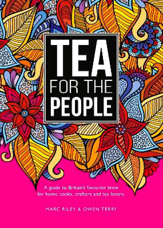Meze Publishing Tea For The People: A guide to Britain's favourite brew and fun stuff to do with it Owen Terry Meze Publishing