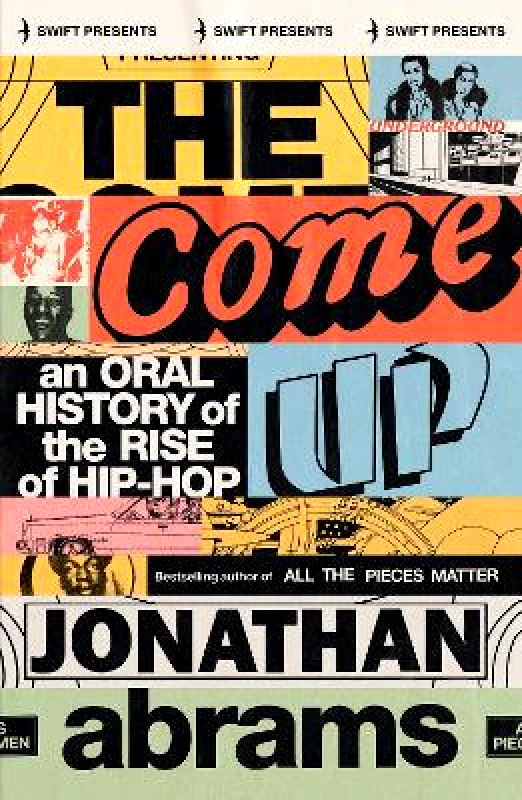 Swift Press The Come Up: An Oral History of the Rise of Hip-Hop Jonathan Abrams Swift Press