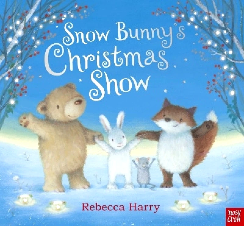 Nosy Crow Ltd Snow Bunny's Christmas Show Nosy Crow Ltd