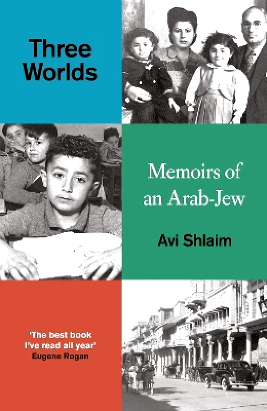Oneworld Publications Three Worlds: Memoirs of an Arab-Jew - WINNER OF THE PEN HESSELL-TILTMAN PRIZE Avi Shlaim Oneworld Publications 1031