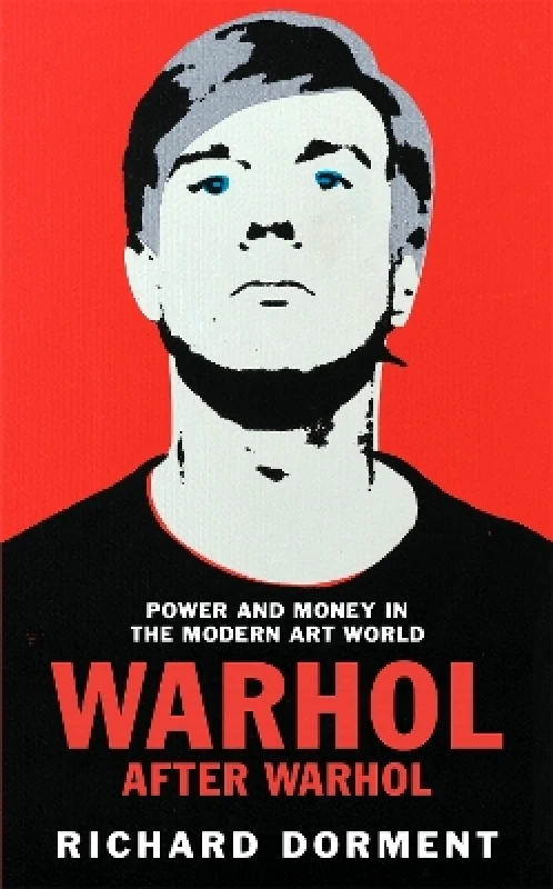 Picador Warhol After Warhol: Power and Money in the Modern Art World Richard Dorment Picador 0211