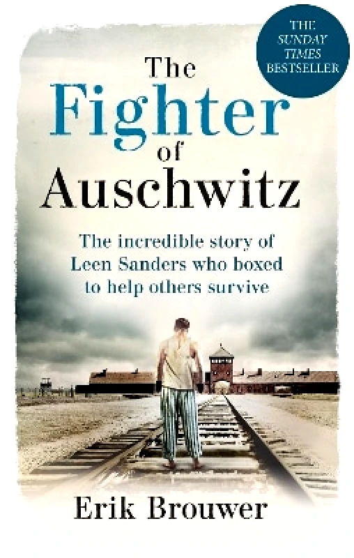 Cassell The Fighter of Auschwitz: The incredible true story of Leen Sanders who boxed to help others survive Erik Brouwer Cassell 0709