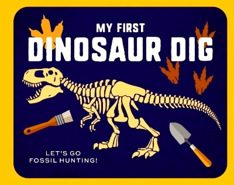 Cider Mill Press Book Publishers LLC My First Dinosaur Dig: Let's Go Fossil Hunting! Applesauce Press Cider Mill Press Book Publishers LLC