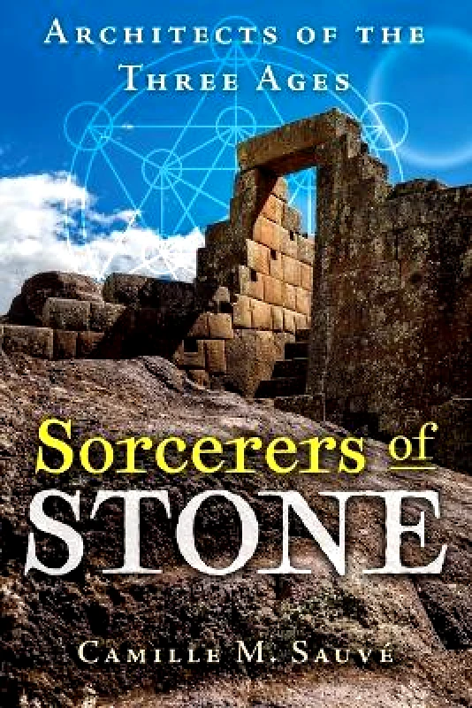 Bear & Company Sorcerers of Stone: Architects of the Three Ages Camille M. Sauvé Bear & Company 0606
