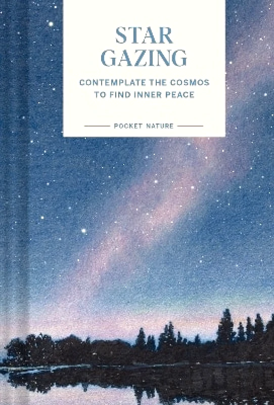 Chronicle Books Pocket Nature Series: Stargazing: Contemplate the Cosmos to Find Inner Peace Swapna Krishna Chronicle Books