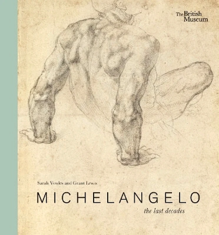 British Museum Press Michelangelo: the last decades Grant Lewis British Museum Press 0728
