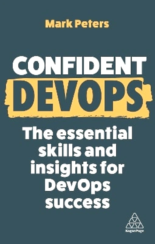 Kogan Page Ltd Confident DevOps: The Essential Skills and Insights for DevOps Success Mark Peters Kogan Page Ltd 0703