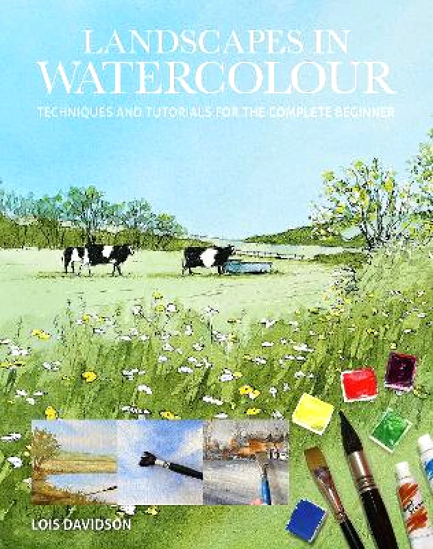 Guild of Master Craftsman Publications Ltd Landscapes in Watercolour: Techniques and Tutorials for the Complete Beginner Lois Davidson Guild of Master Craftsman Publications Ltd