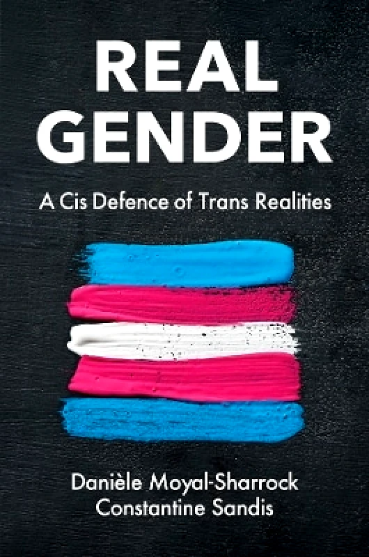 Polity Press Real Gender: A Cis Defence of Trans Realities Constantine Sandis Polity Press 0909