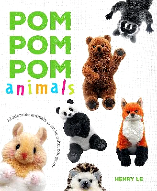 Guild of Master Craftsman Publications Ltd Pom Pom Pom Animals: 12 Adorable Animals to Make Using Pompoms Henry Le Guild of Master Craftsman Publications Ltd