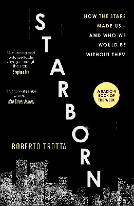 Basic Books Starborn: How the Stars Made Us - and Who We Would Be Without Them Roberto Trotta Basic Books 0211