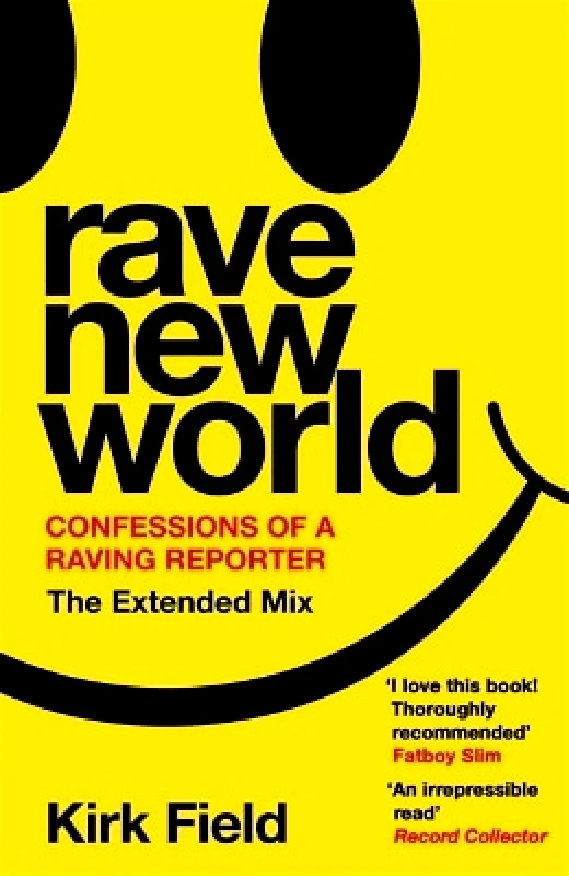 Nine Eight Books Rave New World: Confessions of a Raving Reporter Kirk Field Nine Eight Books