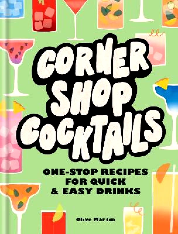 Hamlyn Corner Shop Cocktails: One-stop Recipes for Quick & Easy Drinks Olive Martin Hamlyn 1231