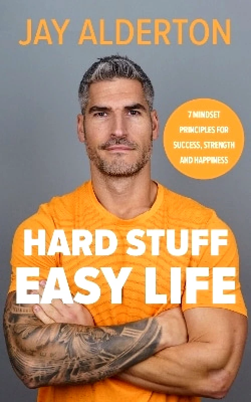 Hard Stuff, Easy Life: 7 Mindset Principles for Success, Strength and Happiness Jay Alderton Michael Joseph Ltd 0128 φωτογραφία