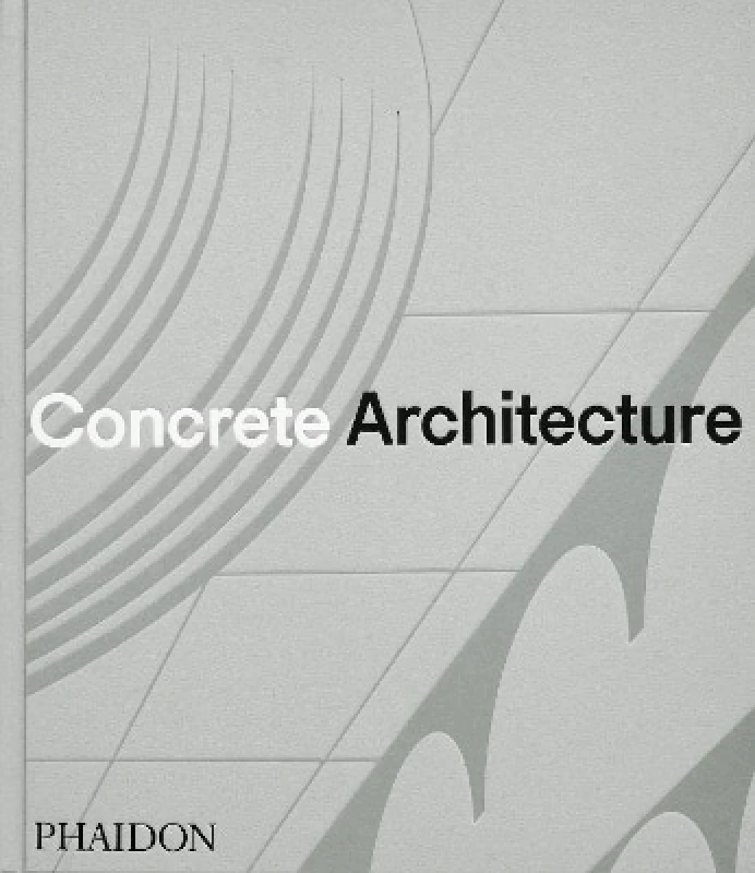 Phaidon Press Ltd Concrete Architecture Greg Goldin Phaidon Press Ltd 0430