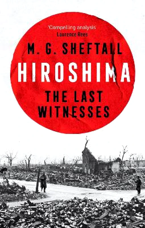 Headline Press Hiroshima: The extraordinary stories of the last survivors of the atomic bomb who can still recall the day the world changed forever M.G. Sheftall Headline Press 1218