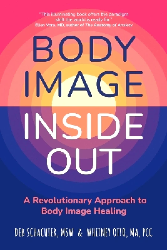 Sheldon Press Body Image Inside Out: A Revolutionary Approach to Body Image Healing Whitney Otto Sheldon Press 1029