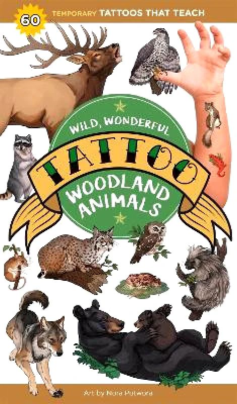 Storey Publishing LLC Wild, Wonderful Tattoo Woodland Animals: 60 Temporary Tattoos That Teach Editors of Storey Publishing Storey Publishing LLC 1029