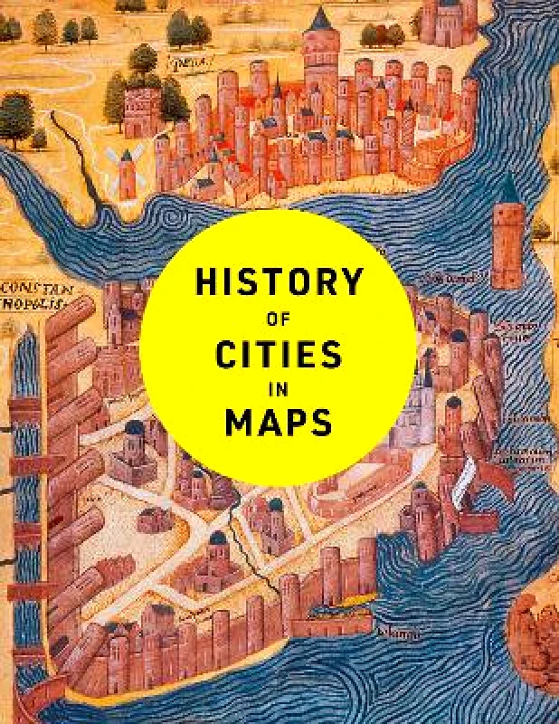 Collins History of Cities in Maps: The ultimate visual exploration of human civilisation through 70 captivating historical maps Collins Books 0114