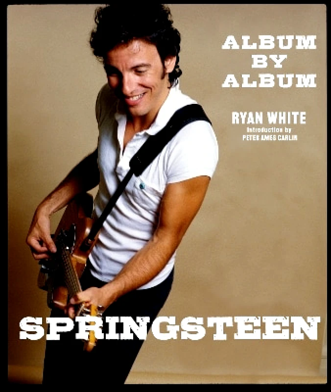 Palazzo Editions Ltd Springsteen: Album by Album Ryan White Palazzo Editions Ltd