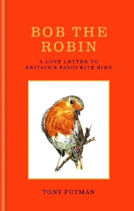 Gaia Books Ltd Bob the Robin: A love letter to Britain’s favourite bird Tony Putman Gaia Books Ltd 1031
