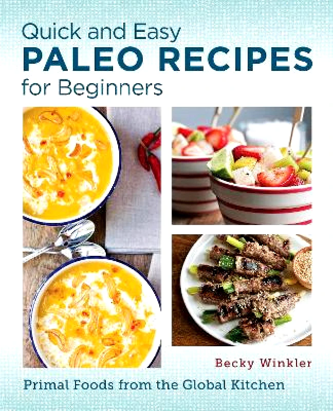New Shoe Press Quick and Easy Paleo Recipes for Beginners: Primal Foods from the Global Kitchen Becky Winkler New Shoe Press 0530