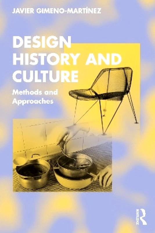 Routledge Design History and Culture: Methods and Approaches Javier Gimeno-Martínez Routledge