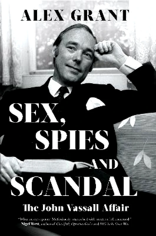 Biteback Publishing Sex, Spies and Scandal: The John Vassall Affair Alex Grant Biteback Publishing