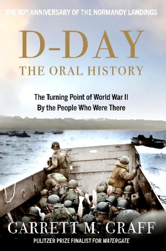Monoray D-DAY The Oral History: The Turning Point of WWII By the People Who Were There Garrett M. Graff Monoray 0813
