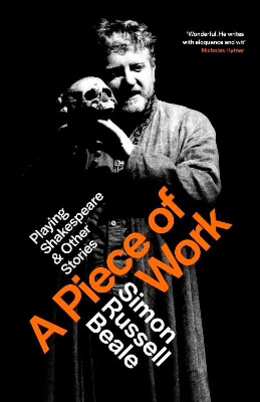 Little, Brown & Company A Piece of Work: Playing Shakespeare and Other Stories Simon Russell Beale Little, Brown & Company 1210