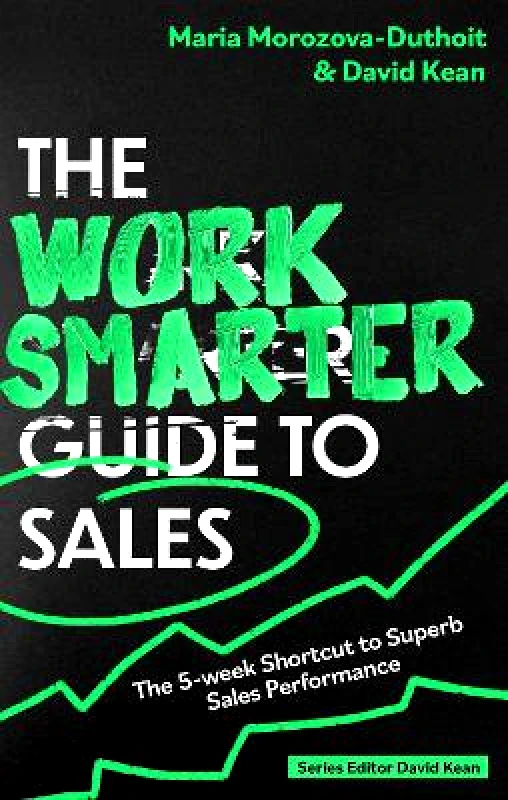 Robinson The Work Smarter Guide to Sales: The 5-week Shortcut to Superb Sales Performance David Kean Robinson 0903
