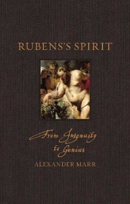 Reaktion Books Rubens’s Spirit: From Ingenuity to Genius Alexander Marr Reaktion Books