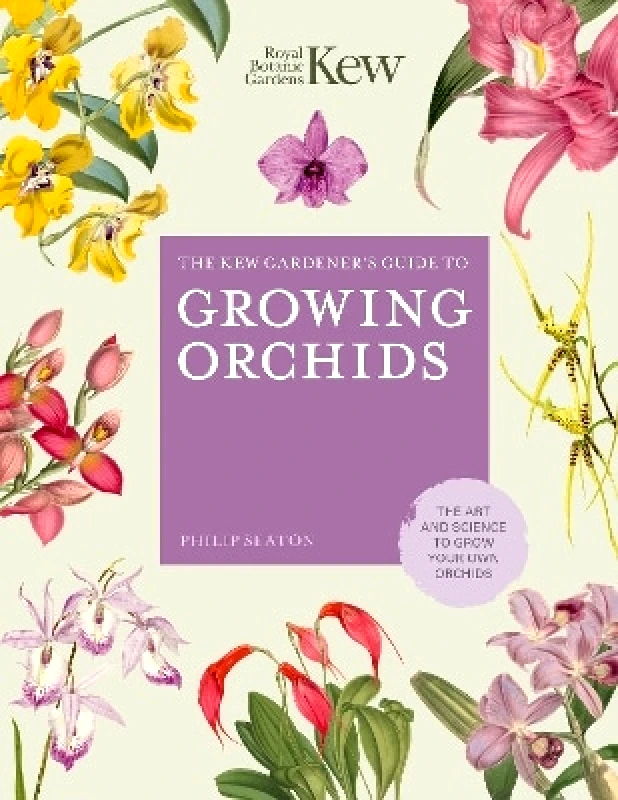 Frances Lincoln The Kew Gardener's Guide to Growing Orchids: The Art and Science to Grow Your Own Orchids: Volume 6 Royal Botanic Gardens Kew Frances Lincoln 0121