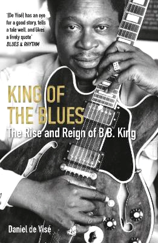 Grove Press / Atlantic Monthly Press King of the Blues: The Rise and Reign of B. B. King Daniel de Visé Grove Press / Atlantic Monthly Press