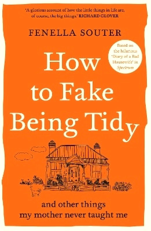 Allen & Unwin How to Fake Being Tidy: And other things my mother never taught me Fenella Souter Allen & Unwin
