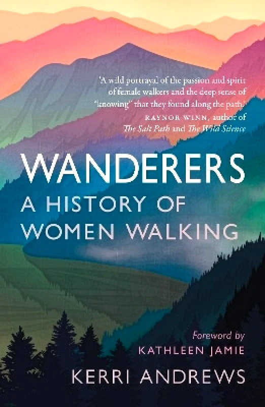 Reaktion Books Wanderers: A History of Women Walking Kerri Andrews Reaktion Books