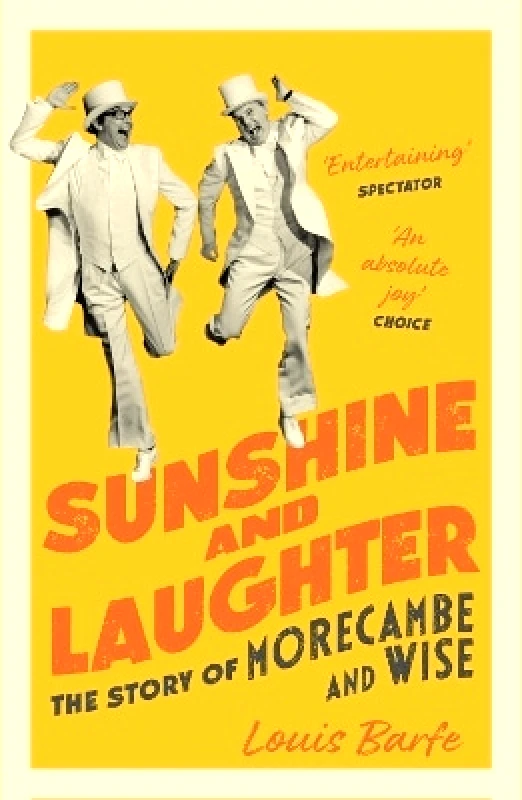 Apollo Sunshine and Laughter: The Story of Morecambe & Wise Louis Barfe Apollo 0802