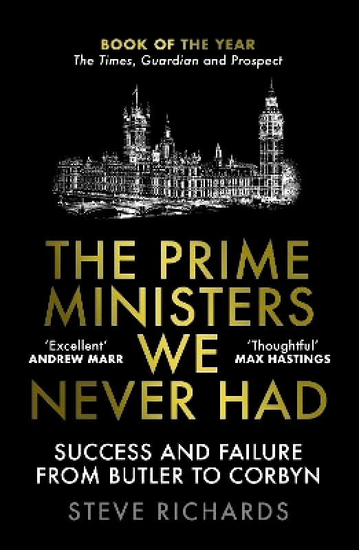 Atlantic Books The Prime Ministers We Never Had: Success and Failure from Butler to Corbyn Steve Richards Atlantic Books